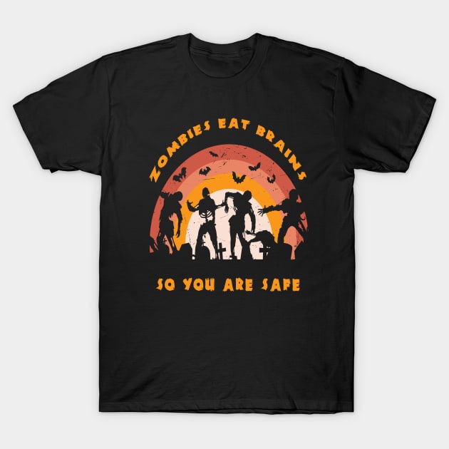 Zombies Eat Brains So You Are Safe T-Shirt by 1AlmightySprout
